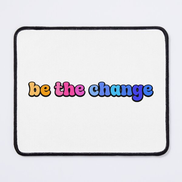 Item preview, be the change  designed and sold by designing01Ar3.