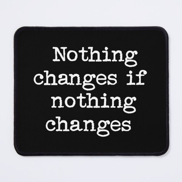 Item preview, Nothing changes if nothing changes designed and sold by FreshArtFusion.