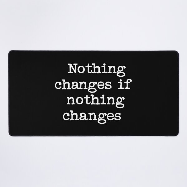 Item preview, Nothing changes if nothing changes designed and sold by FreshArtFusion.
