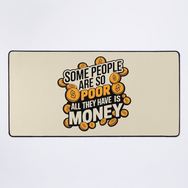 Item preview, Some People Are So Poor All They Have Is Money designed and sold by plushism.