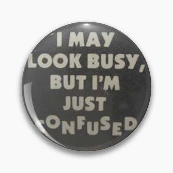 Item preview, "I may look busy, but I'm just confused" designed and sold by sofisstickerbox.