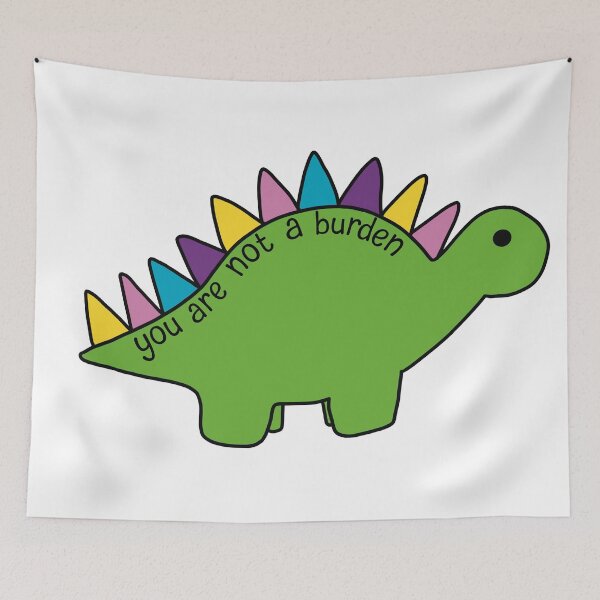 Item preview, You Are Not A Burden Dino designed and sold by SpoonsAndRoses.