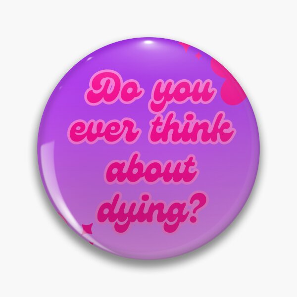 Item preview, Do you ever think about dying? designed and sold by Mushroom Patch Designs.