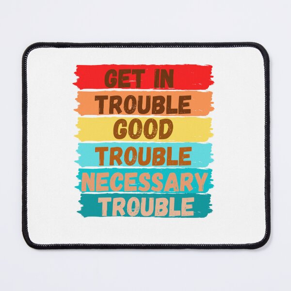 Item preview, Get in Trouble Good Trouble Necessary Trouble ,John Lewis Quote designed and sold by Aissa6900.