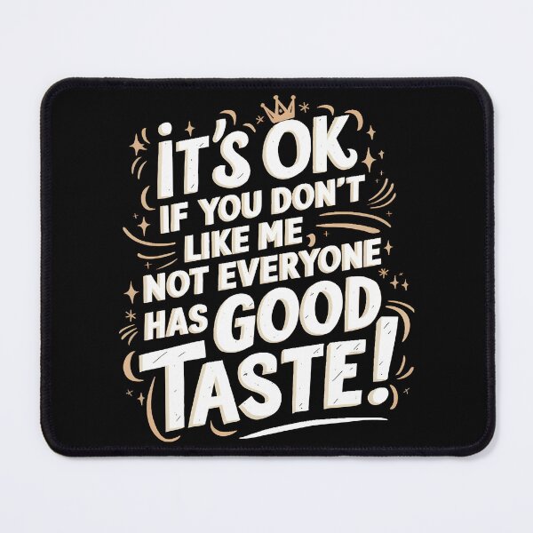 Item preview, It's OK, Not Everyone Has Good Taste designed and sold by PlanetMarker.
