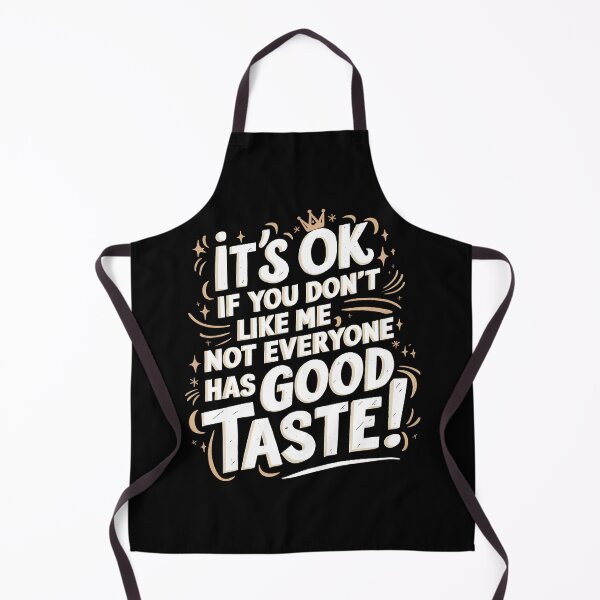 Item preview, It's OK, Not Everyone Has Good Taste designed and sold by PlanetMarker.