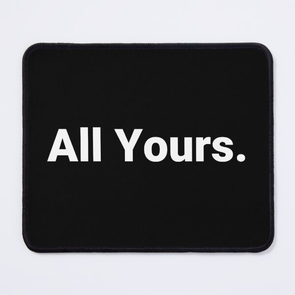 Item preview, All Yours. designed and sold by Text-based T-Shirts and Gifts.