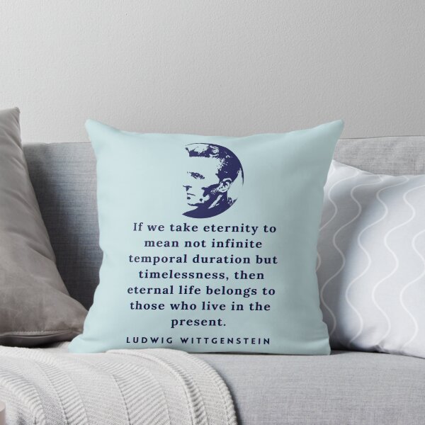 Item preview, Ludwig Wittgenstein quote: If we take eternity to mean not infinite temporal duration but timelessness, then eternal life belongs to those who live in the present. designed and sold by artbleed.