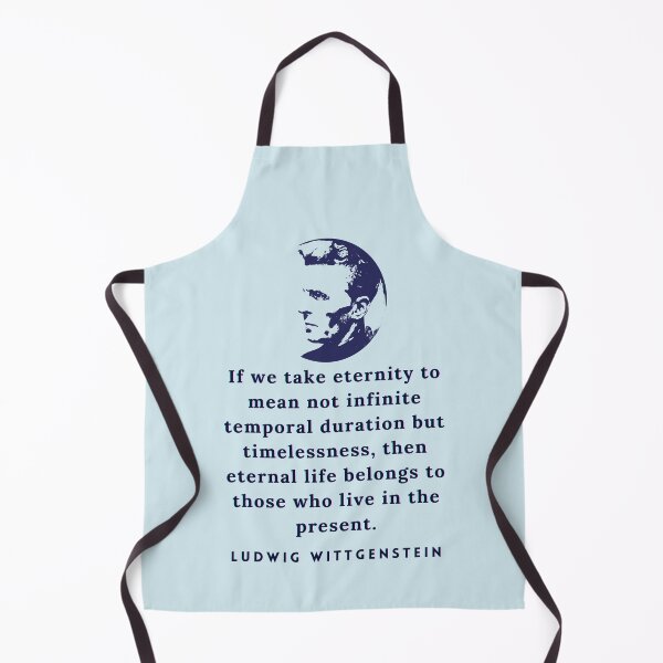 Item preview, Ludwig Wittgenstein quote: If we take eternity to mean not infinite temporal duration but timelessness, then eternal life belongs to those who live in the present. designed and sold by artbleed.