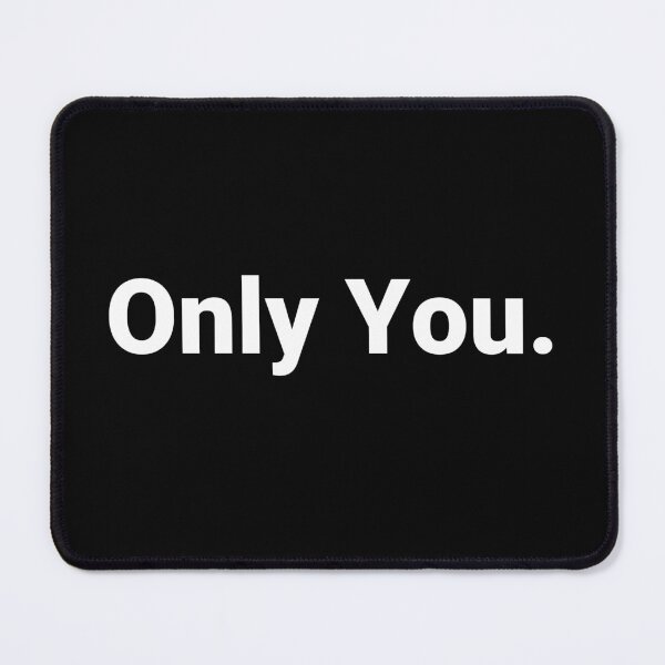 Item preview, Only You. designed and sold by Text-based T-Shirts and Gifts.