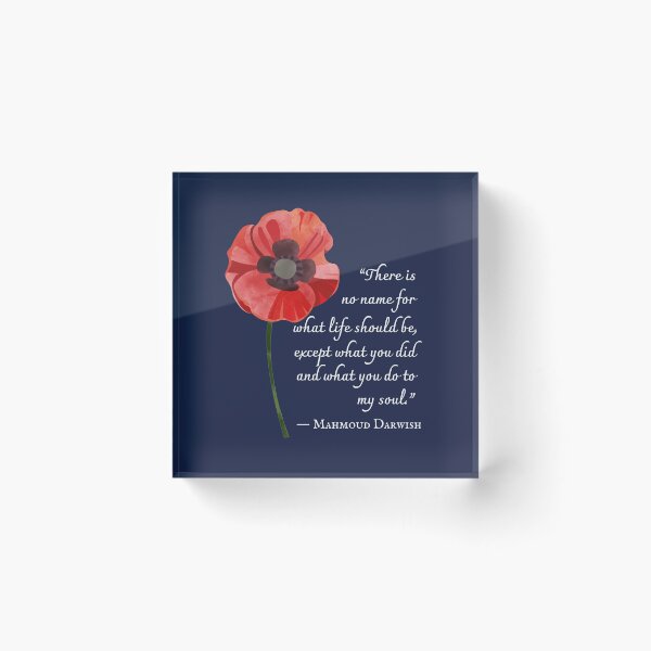 Item preview, Mahmoud Darwish quote: There is no name for what life should be, except what you did and what you do to my soul. designed and sold by artbleed.