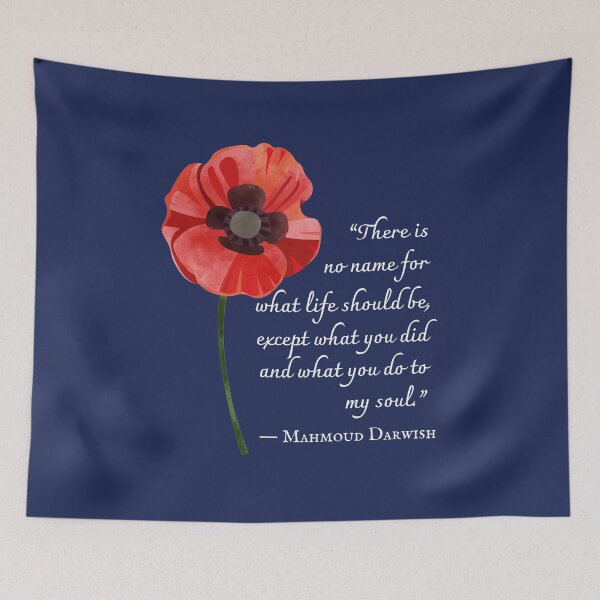 Item preview, Mahmoud Darwish quote: There is no name for what life should be, except what you did and what you do to my soul. designed and sold by artbleed.