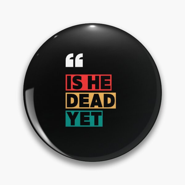 Item preview, is he dead yet? designed and sold by sydney-syder.