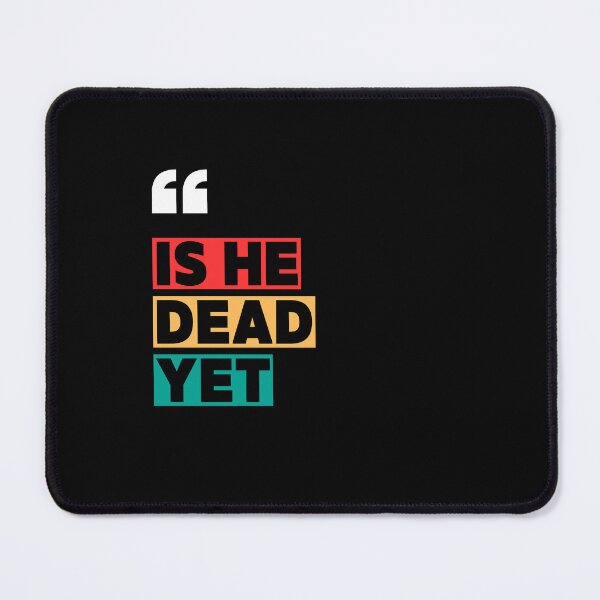 Item preview, is he dead yet? designed and sold by sydney-syder.