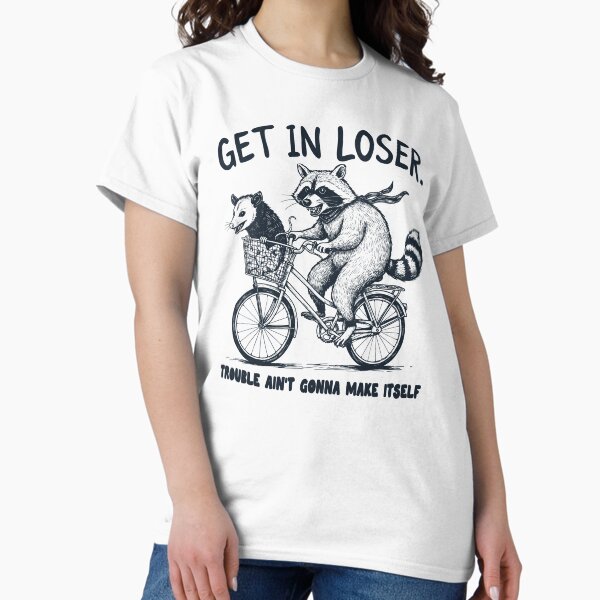 Item preview, Get in loser trouble ain't gonna mke itself designed and sold by RoarNMore.