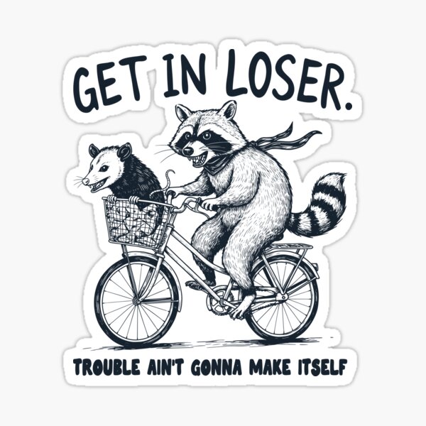 Item preview, Get in loser trouble ain't gonna mke itself designed and sold by RoarNMore.