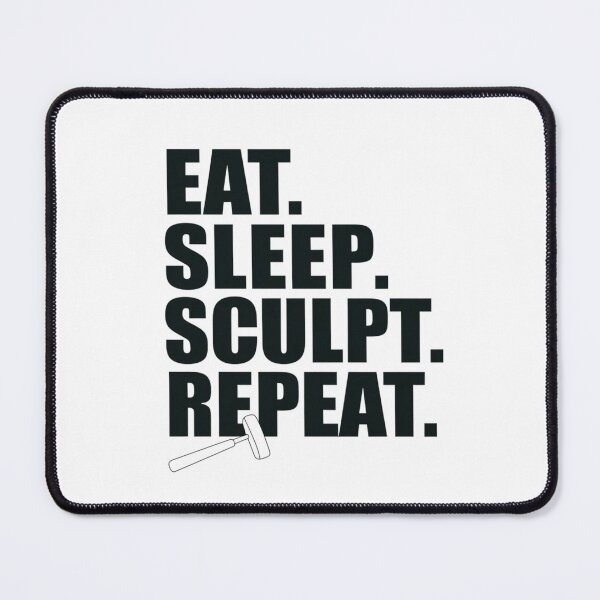Item preview, Eat. Sleep. Sculpt. Repeat. designed and sold by MagicWander.