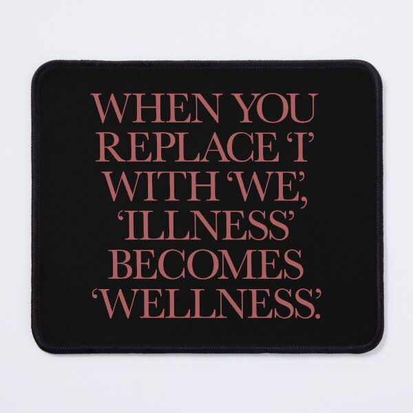 Item preview, When you replace I with we, illness becomes wellness. v.1 designed and sold by x1brett.