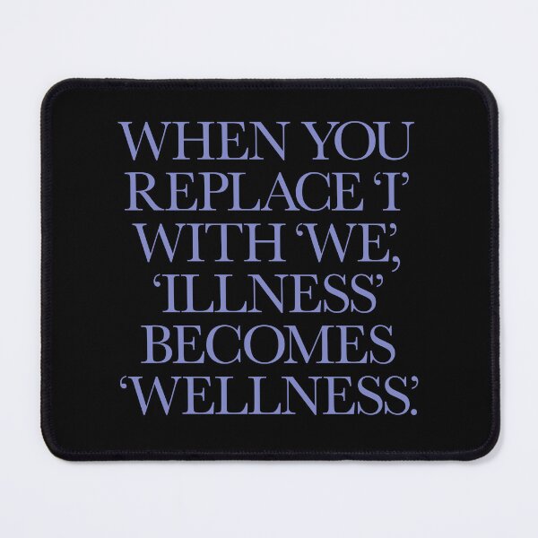Item preview, When you replace I with we, illness becomes wellness. v.2 designed and sold by x1brett.
