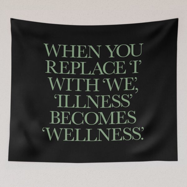 Item preview, When you replace I with we, illness becomes wellness. v.3 designed and sold by x1brett.