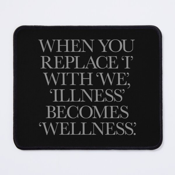 Item preview, When you replace I with we, illness becomes wellness. v.4 designed and sold by x1brett.