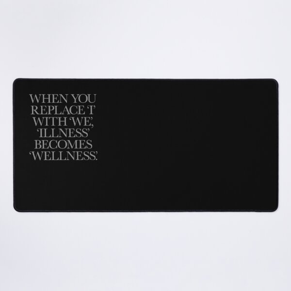 Item preview, When you replace I with we, illness becomes wellness. v.4 designed and sold by x1brett.