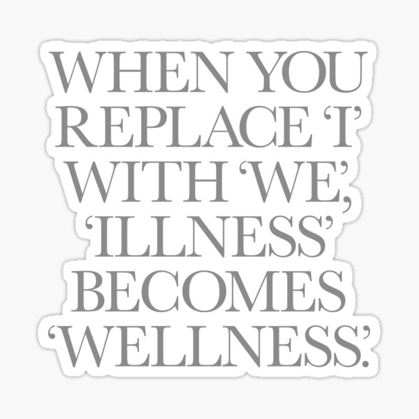 Item preview, When you replace I with we, illness becomes wellness. v.4 designed and sold by x1brett.