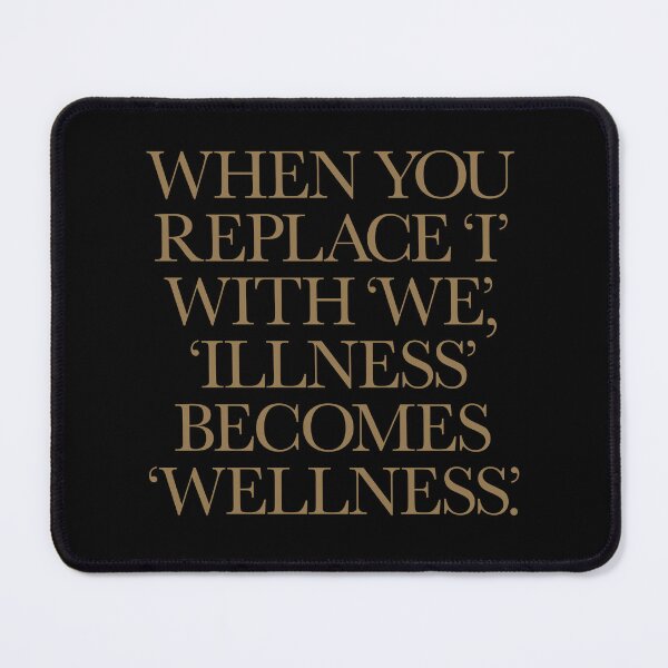 Item preview, When you replace I with we, illness becomes wellness. v.5 designed and sold by x1brett.