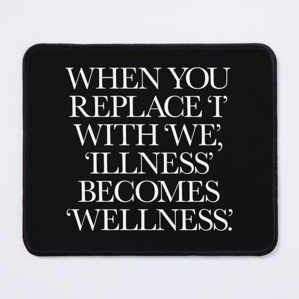 Item preview, When you replace I with we, illness becomes wellness. v.6 designed and sold by x1brett.