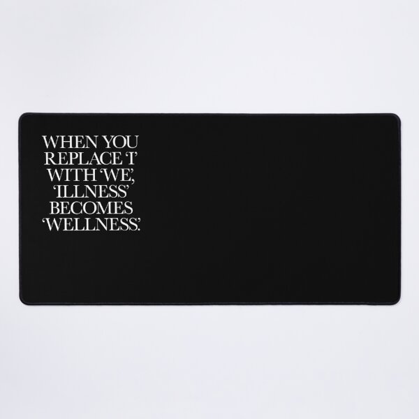 Item preview, When you replace I with we, illness becomes wellness. v.6 designed and sold by x1brett.