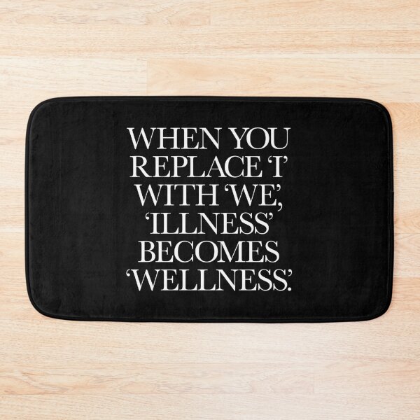 Item preview, When you replace I with we, illness becomes wellness. v.6 designed and sold by x1brett.