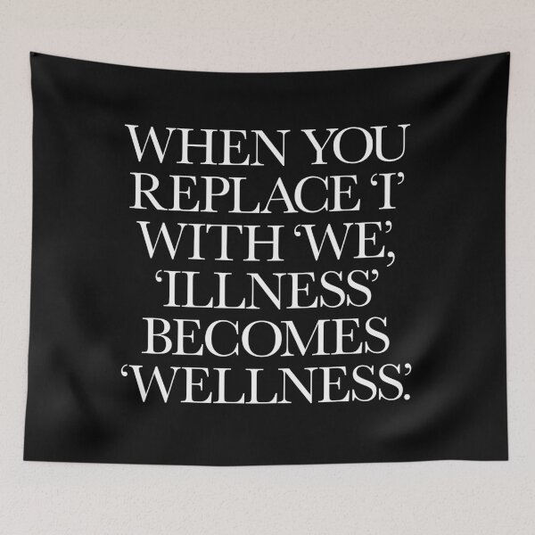 Item preview, When you replace I with we, illness becomes wellness. v.6 designed and sold by x1brett.