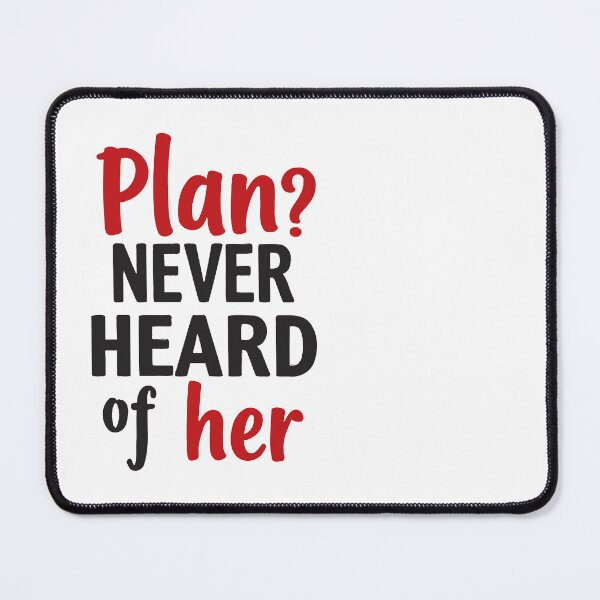 Item preview, Plan? Never heard of her. Adventure calls, I answer. designed and sold by twisted-dot.