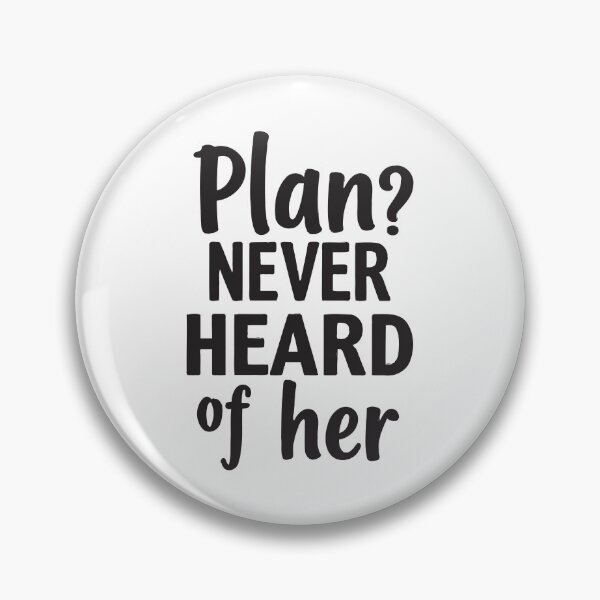 Item preview, Plan? Never heard of her. I'm just here chilling. designed and sold by twisted-dot.