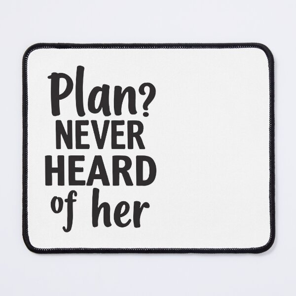 Item preview, Plan? Never heard of her. I'm just here chilling. designed and sold by twisted-dot.