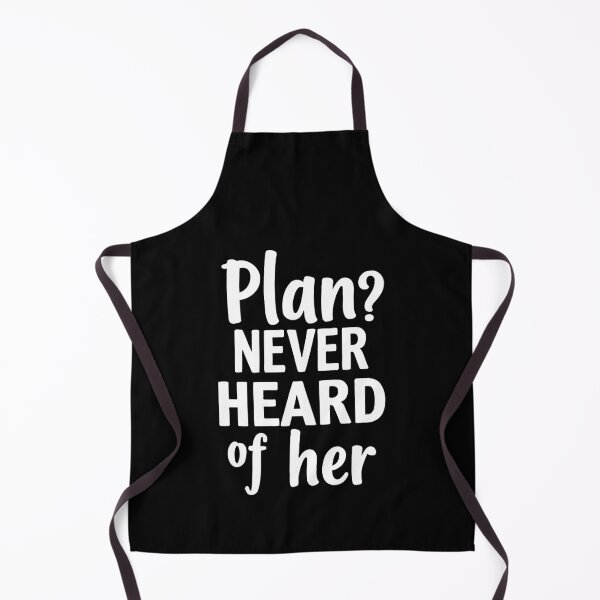 Item preview, Plan? Never heard of her. Living life unapologetically messy. designed and sold by twisted-dot.