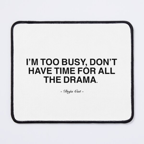 Item preview, I’m Too Busy, Don’t Have Time for All the Drama - Doja Cat Inspired Quote designed and sold by vi.besstore .