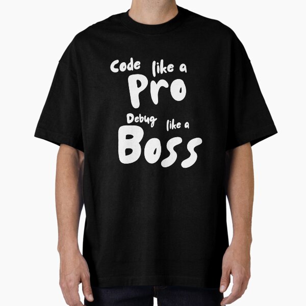 Code Like a Pro Debug Like a Boss - Dark Color Oversized T-Shirt