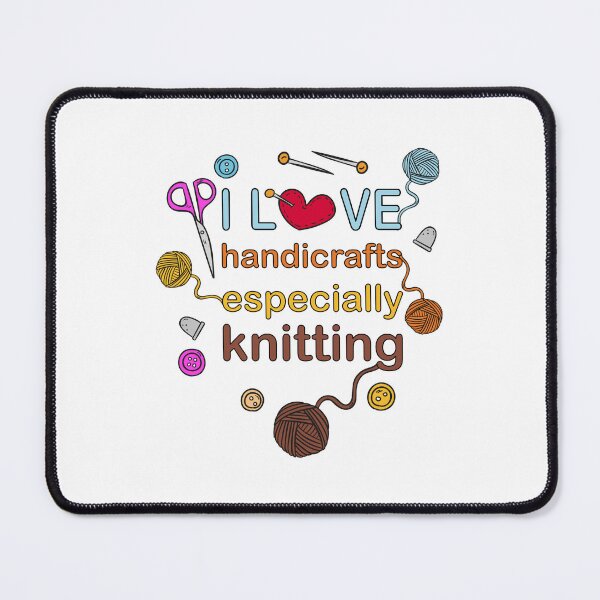Item preview, I Love Handicrafts Especially Knitting | Crafting & Yarn Art designed and sold by MONTRIS.