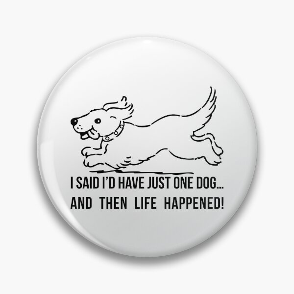 Item preview, I said I’d have just one dog… and then life happened! designed and sold by  Srdjan Stanisic.