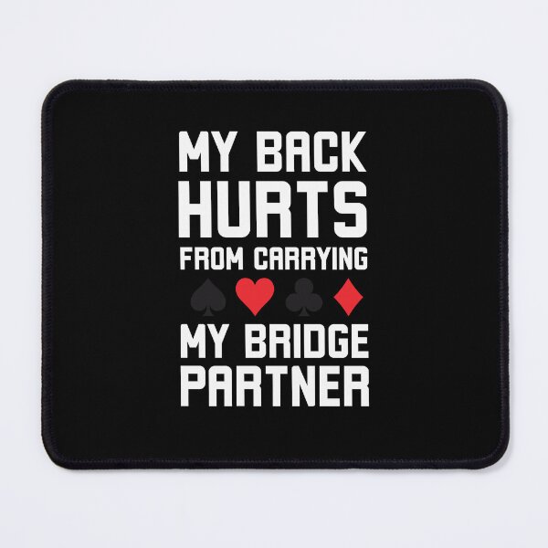 Item preview, My Back Hurts from carrying my Bridge Partner funny Bridge designed and sold by snowry.
