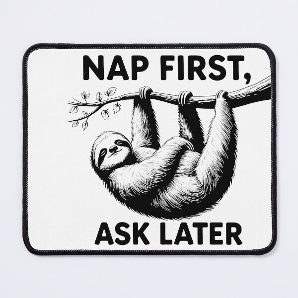 Item preview, Nap First Ask Later - Lazy Sloth Nap Mode designed and sold by EnigmaVoid.