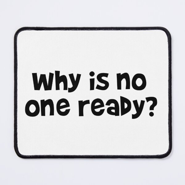 Item preview, Why is no one ready? designed and sold by emwoodard.