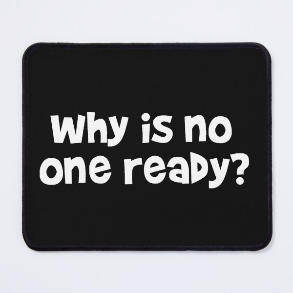 Item preview, Why is no one ready? White designed and sold by emwoodard.