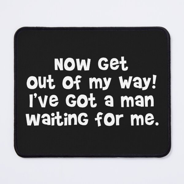 Item preview, Now get out of my way White designed and sold by emwoodard.