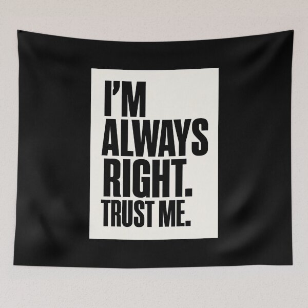 Item preview, I'm Always Right. Trust Me. designed and sold by IskandarDesigns.