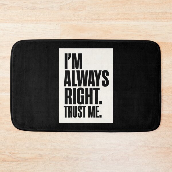 Item preview, I'm Always Right. Trust Me. designed and sold by IskandarDesigns.