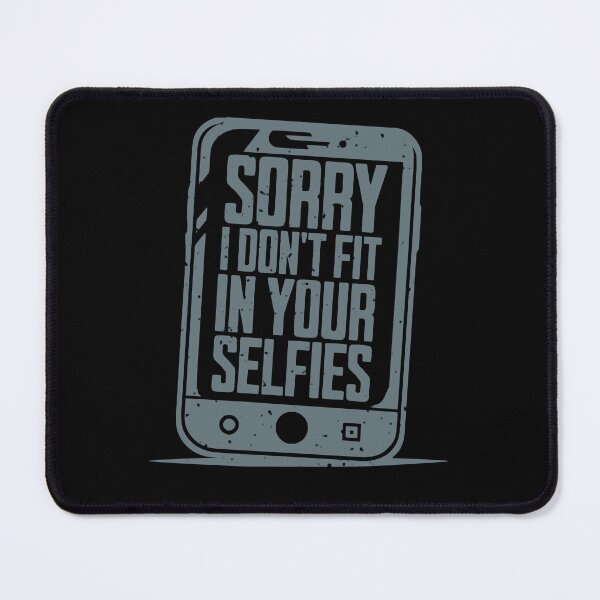 Item preview, Sorry I Don't Fit in Your Selfies designed and sold by AnAzArt.