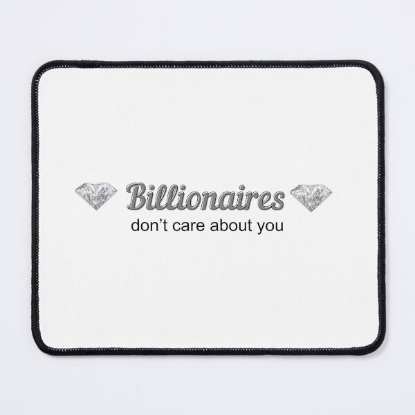 Item preview, Billionaires don't care about you designed and sold by brianarells.