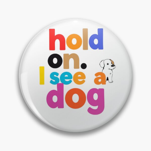 Item preview, Hold on I see a dog  designed and sold by Shivam Arora.